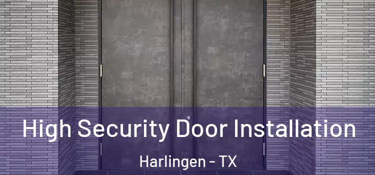 High Security Door Installation Harlingen - TX